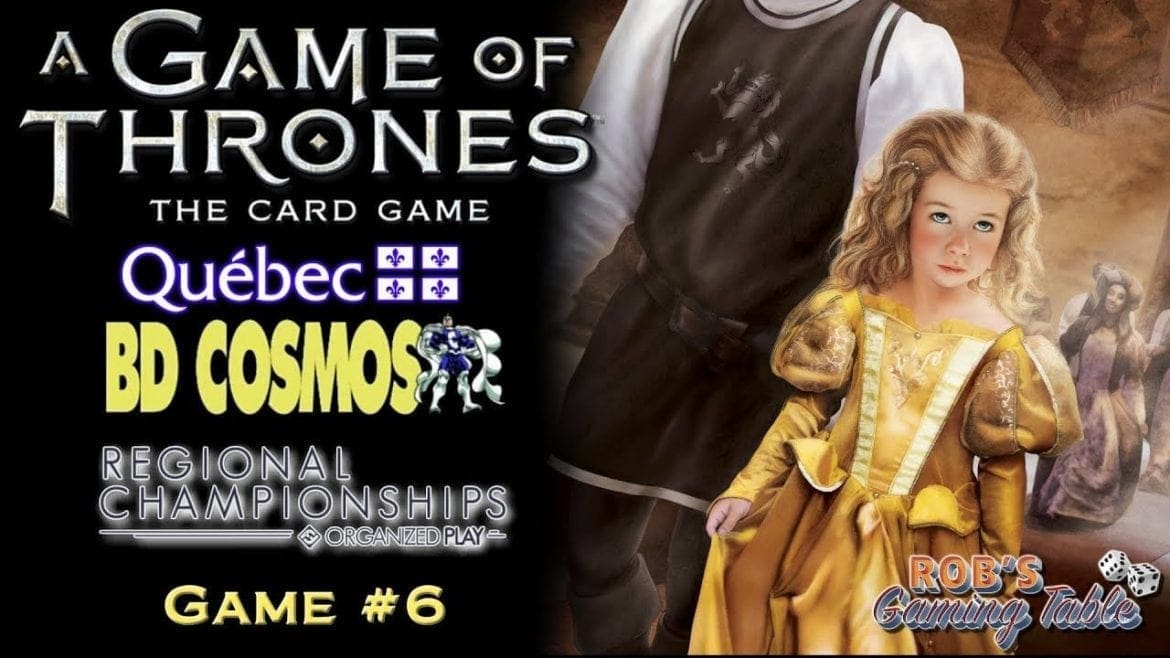 Game of Thrones Card Game - 2018 Quebec Regionals - Game #6 (Tyrell Wars vs. Stark Wars)